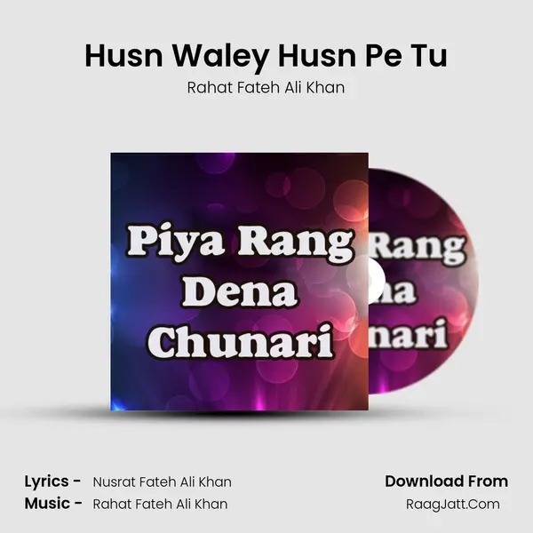 Husn Waley Husn Pe Tu MP3 Song by Rahat Fateh Ali Khan Cover