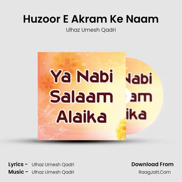 Huzoor E Akram Ke Naam MP3 Song by Ulhaz Umesh Qadri Cover
