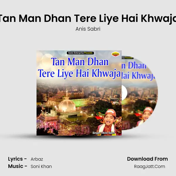 Tan Man Dhan Tere Liye Hai Khwaja - Anis Sabri