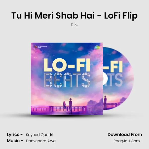 Tu Hi Meri Shab Hai - LoFi Flip MP3 Song by K.K. Cover