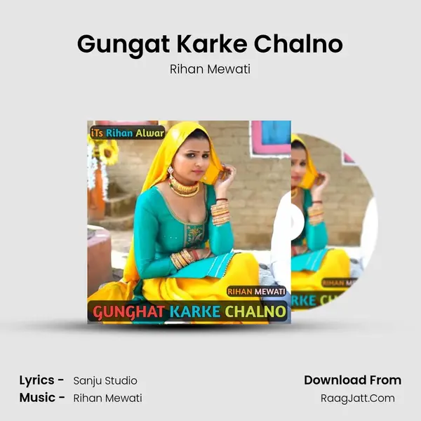 Gungat karke chalno - Rihan Mewati