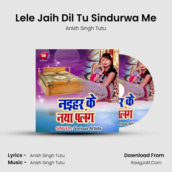 Lele Jaih Dil Tu Sindurwa Me MP3 Song by Anish Singh Tutu Cover