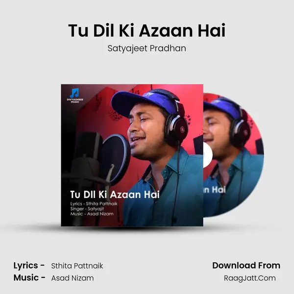 Tu Dil Ki Azaan Hai - Satyajeet Pradhan