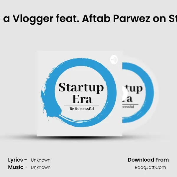 How to become a Vlogger feat. Aftab Parwez on Startup Era Show MP3 Song by  Cover