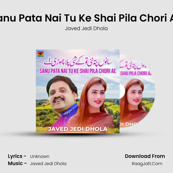 Sanu Pata Nai Tu Ke Shai Pila Chori Ae MP3 Song by Javed Jedi Dhola Cover