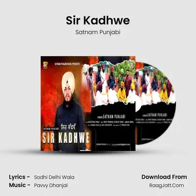 Sir Kadhwe - Satnam Punjabi