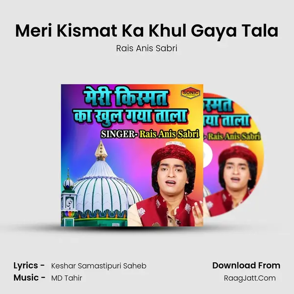 Meri Kismat Ka Khul Gaya Tala - Rais Anis Sabri