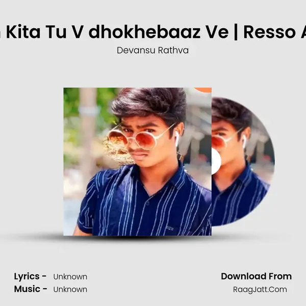 Je Mai Ditch Kita Tu V dhokhebaaz Ve | Resso Ad Song2021 MP3 Song by Devansu Rathva Cover