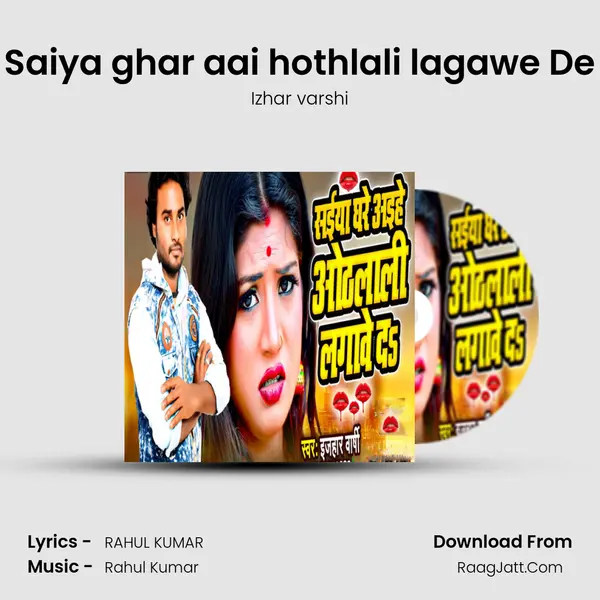 Saiya ghar aai hothlali lagawe De - Izhar varshi