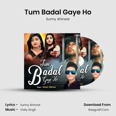 Tum Badal Gaye Ho MP3 Song by Sunny Ahirwar Cover