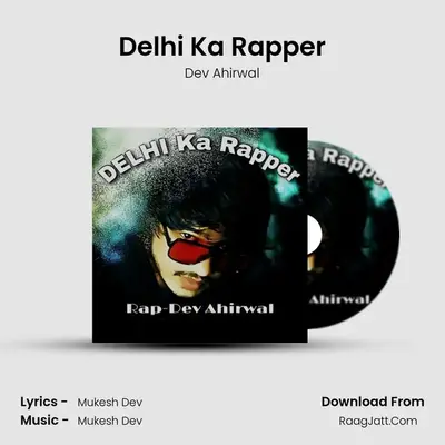 Delhi Ka Rapper - Dev Ahirwal