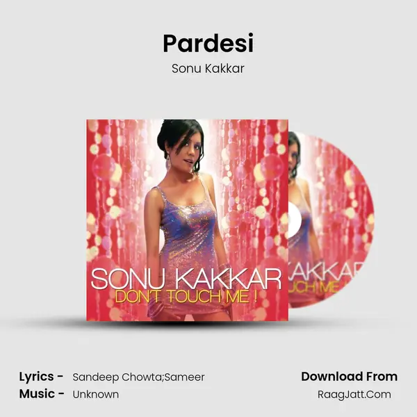 Pardesi MP3 Song by Sonu Kakkar Cover