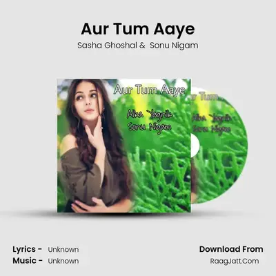 Aur Tum Aaye - Sasha Ghoshal