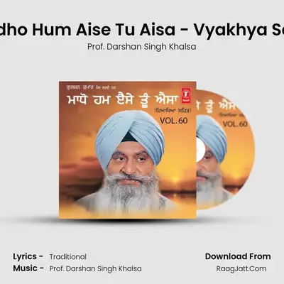 Madho Hum Aise Tu Aisa - Prof. Darshan Singh Khalsa