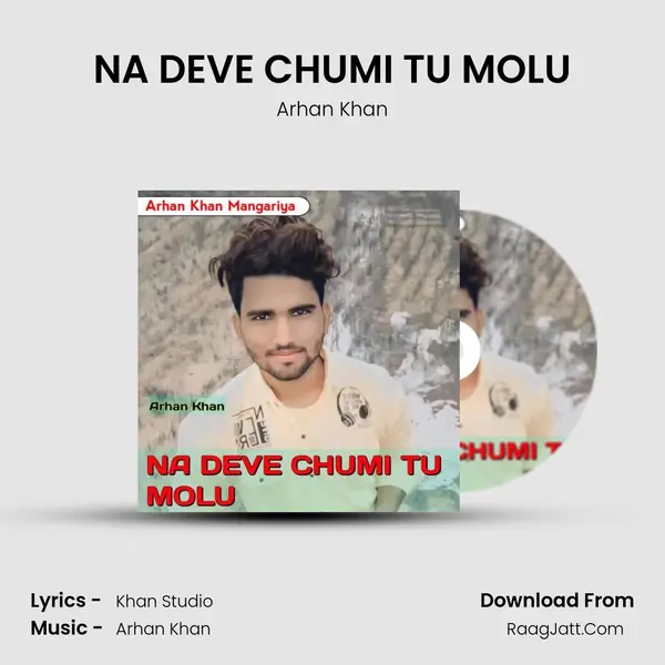 NA DEVE CHUMI TU MOLU - Arhan Khan