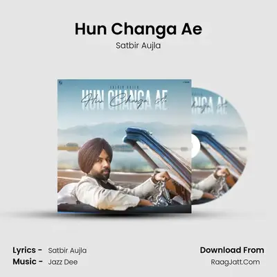 Hun Changa Ae - Satbir Aujla
