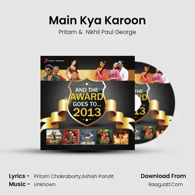 Main Kya Karoon mp3 song