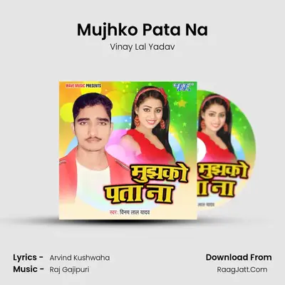 Mujhko Pata Na - Vinay Lal Yadav