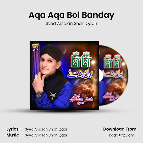 Aqa Aqa Bol Banday - Syed Arsalan Shah Qadri