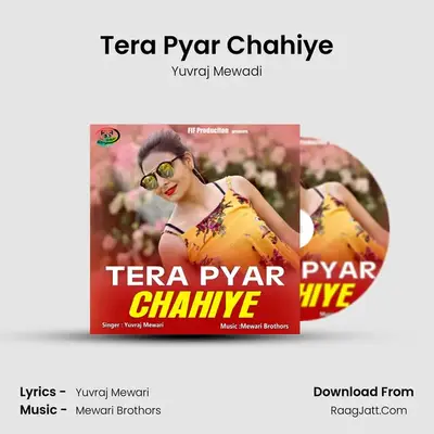 Tera Pyar Chahiye - Yuvraj Mewadi