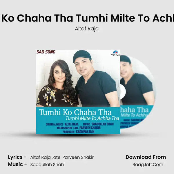 Tumhi Ko Chaha Tha Tumhi Milte To Achha Tha - Altaf Raja