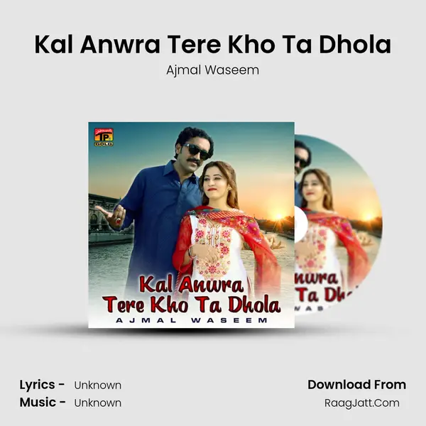 Kal Anwra Tere Kho Ta Dhola - Single - Ajmal Waseem