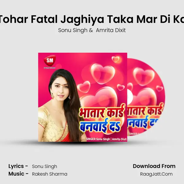 Tohar Fatal Jaghiya Taka Mar Di Ka MP3 Song by Sonu Singh Cover