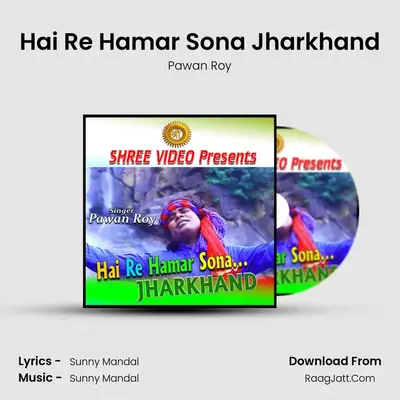 Hai Re Hamar Sona Jharkhand - Pawan Roy