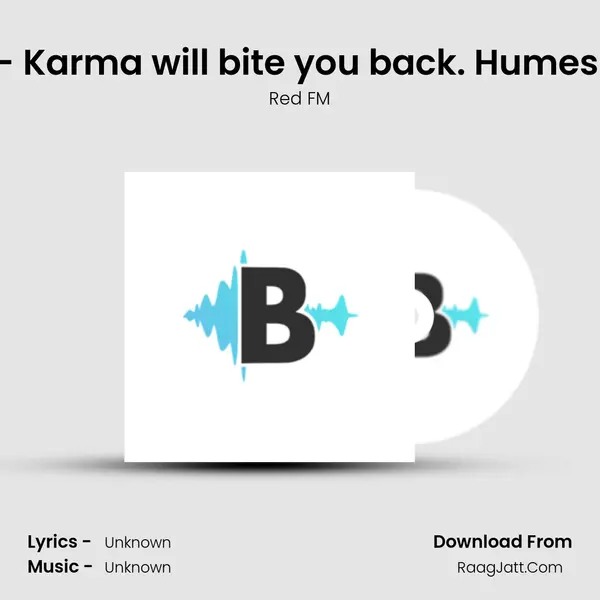 Guru Shrey- Karma will bite you back. Humesha ki tarah! MP3 Song by Red FM Cover