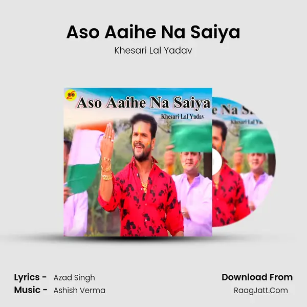 Aso Aaihe Na Saiya - Khesari Lal Yadav
