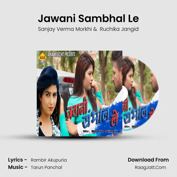 Jawani Sambhal Le - Sanjay Verma Morkhi