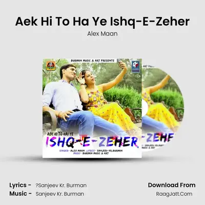 Aek Hi To Ha Ye Ishq-E-Zeher - Alex Maan
