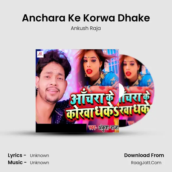 Anchara Ke Korwa Dhake MP3 Song by Ankush Raja Cover