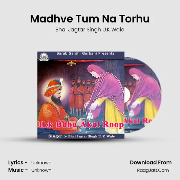 Madhve Tum Na Torhu MP3 Song by Bhai Jagtar Singh U.K Wale Cover