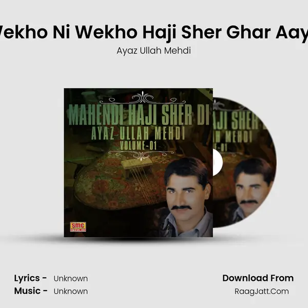 Wekho Ni Wekho Haji Sher Ghar Aaya MP3 Song by Ayaz Ullah Mehdi Cover