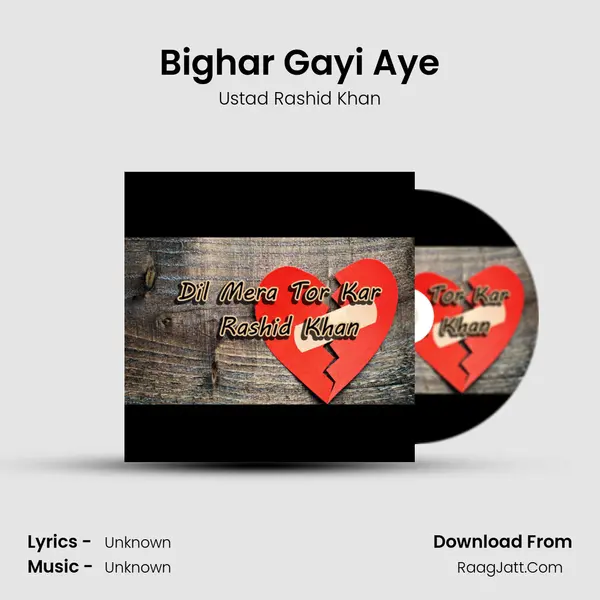 Bighar Gayi Aye MP3 Song by Ustad Rashid Khan Cover