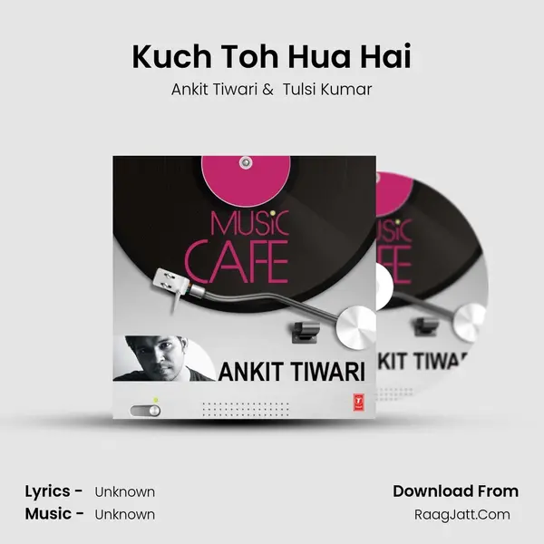 Kuch Toh Hua Hai MP3 Song by Ankit Tiwari Cover
