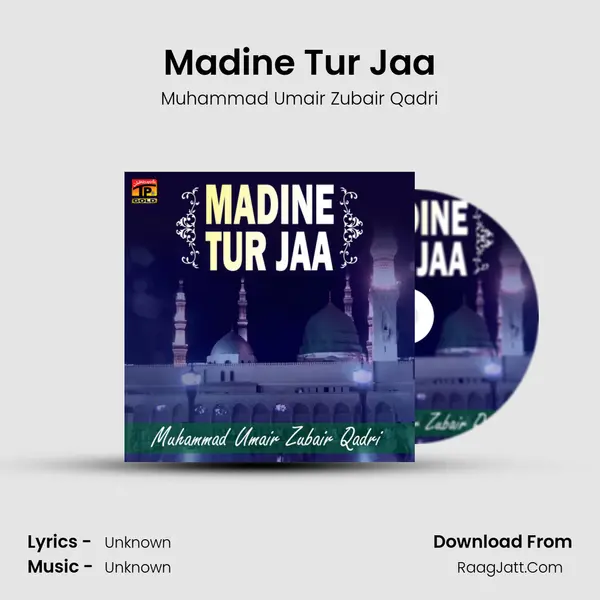 Madine Tur Jaa MP3 Song by Muhammad Umair Zubair Qadri Cover