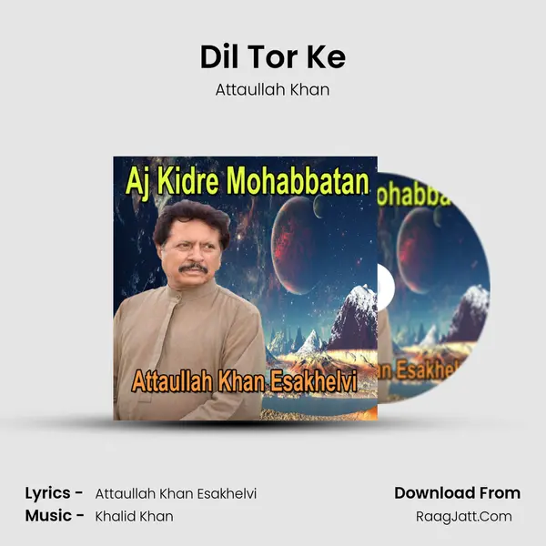Dil Tor Ke MP3 Song by Attaullah Khan Cover
