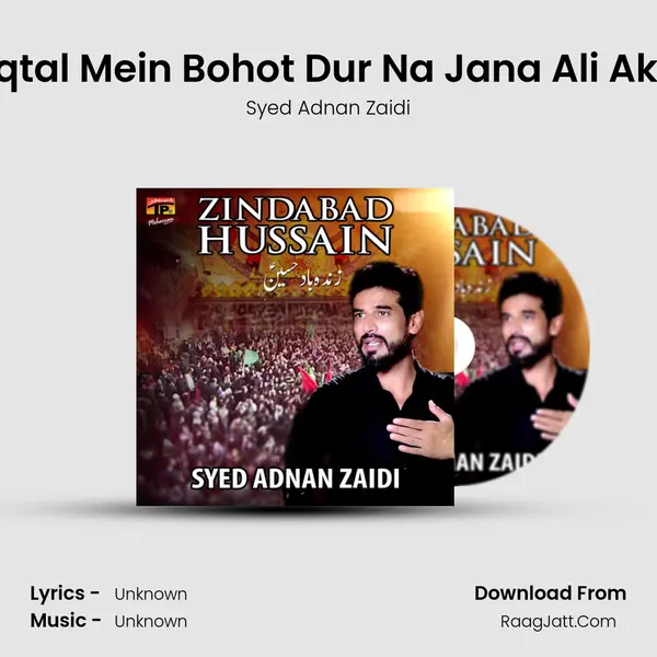 Maqtal Mein Bohot Dur Na Jana Ali Akber MP3 Song by Syed Adnan Zaidi Cover