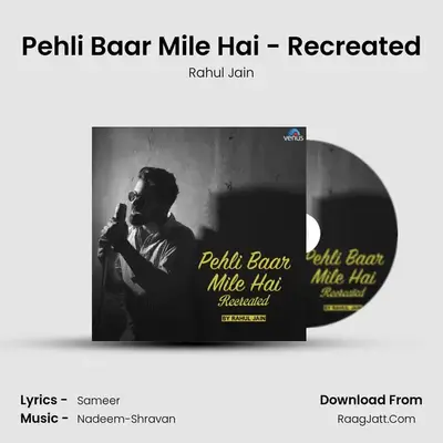 Pehli Baar Mile Hai - Recreated MP3 Song by Rahul Jain Cover