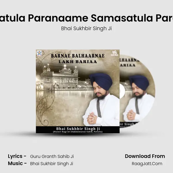 Namasatula Paranaame Samasatula Paranaase MP3 Song by Bhai Sukhbir Singh Ji Cover