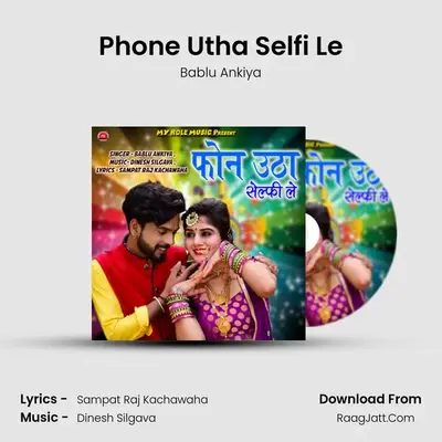 Phone Utha Selfi Le - Bablu Ankiya