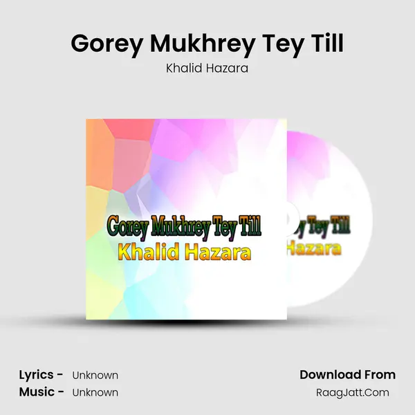 Gorey Mukhrey Tey Till MP3 Song by Khalid Hazara Cover