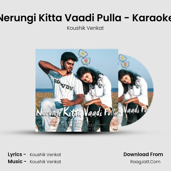 Nerungi Kitta Vaadi Pulla - Karaoke MP3 Song by Koushik Venkat Cover