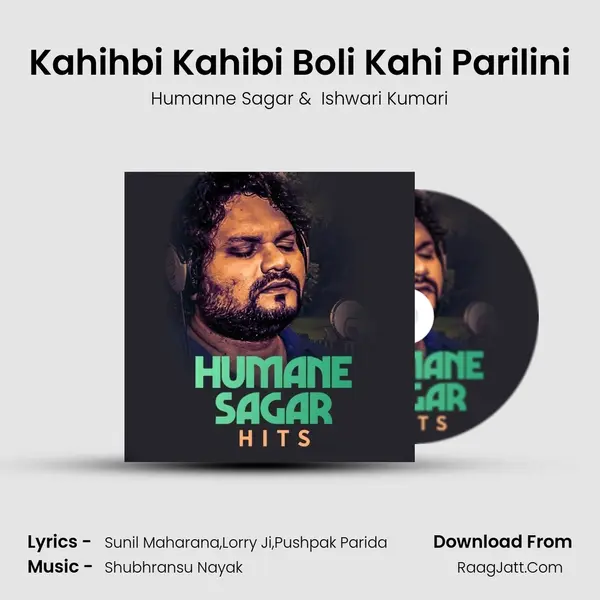 Kahihbi Kahibi Boli Kahi Parilini mp3 song