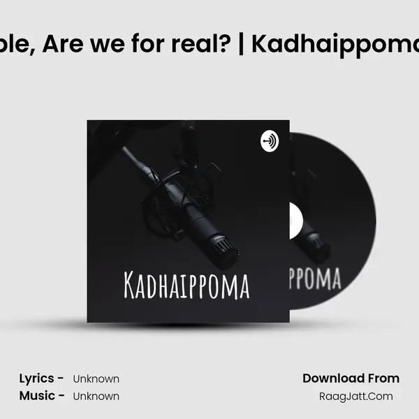 EP5 | People, Are we for real? | Kadhaippoma Podcast MP3 Song by  Cover
