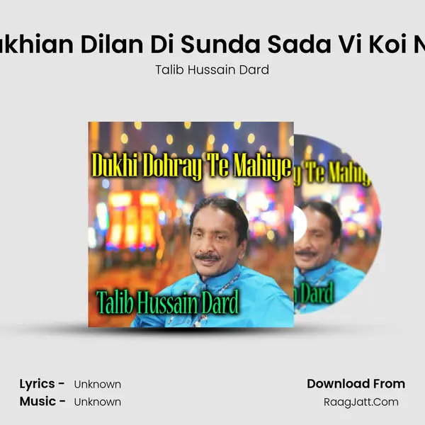 Dukhian Dilan Di Sunda Sada Vi Koi Nai MP3 Song by Talib Hussain Dard Cover