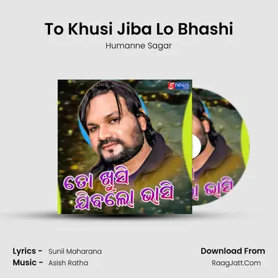 To Khusi Jiba Lo Bhashi - Humanne Sagar