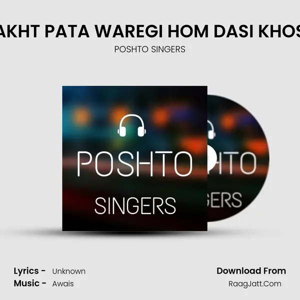 AR WAKHT PATA WAREGI HOM DASI KHOSHALA MP3 Song by POSHTO SINGERS Cover